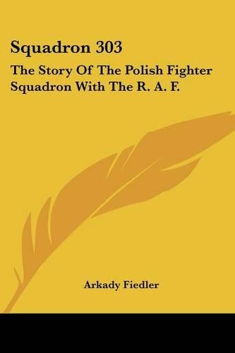 Squadron 303: The Story of the Polish Fighter Squadron with the R. A. F.(English)