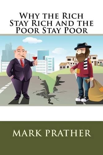 Why the Rich Stay Rich and the Poor Stay Poor: (English)