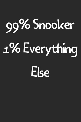 99% Snooker 1% Everything Else