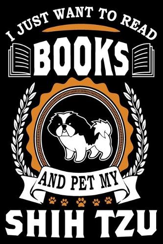 I Just Want To Read Books And Pet My Shih Tzu