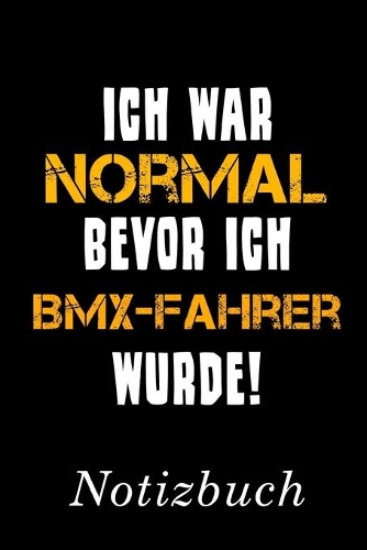 Ich War Normal Bevor Ich BMX-Fahrer Wurde Notizbuch