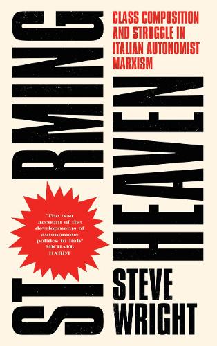 Storming Heaven: Class Composition and Struggle in Italian Autonomist Marxism