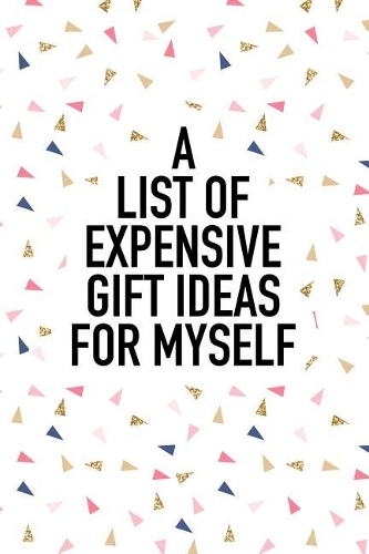 A List of Expensive Gift Ideas for Myself
