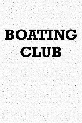Boating Club: A 6x9 Inch Matte Softcover Journal Notebook with 120 Blank Lined Pages