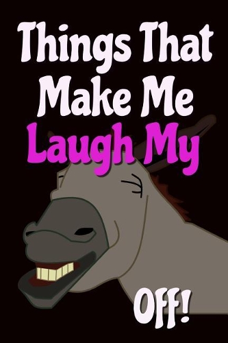 Things That Make Me Laugh: Funny Donkey Notebook: 110 Blank Writing Journal Style Ruled Pages