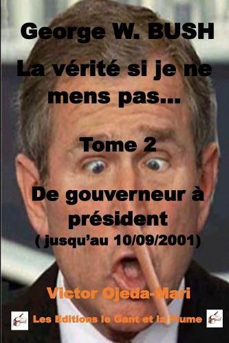 Tome 2 - La verite si je ne mens pas - President avant le 11/09/2001