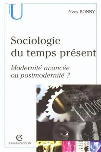 Sociologie Du Temps Presents: Modernite Avancee Ou Postmodernite ?