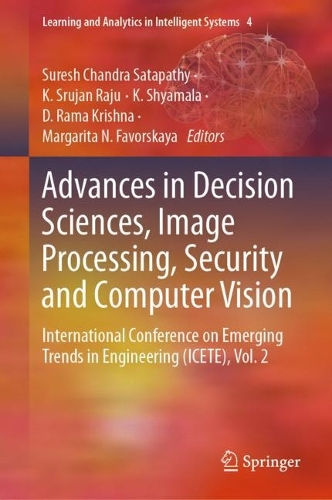 Advances in Decision Sciences, Image Processing, Security and Computer Vision: International Conference on Emerging Trends in Engineering (ICETE), Vol. 2(4 Learning and Analytics in Intelligent Systems)