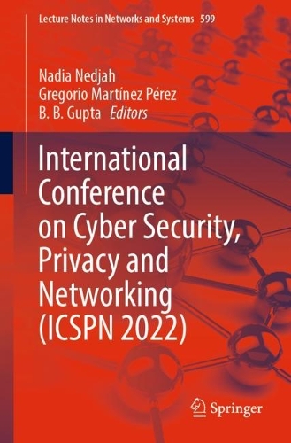 International Conference on Cyber Security, Privacy and Networking (ICSPN 2022): (599 Lecture Notes in Networks and Systems)