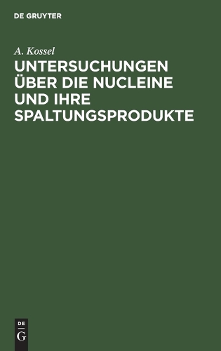 Untersuchungen Über Die Nucleine Und Ihre Spaltungsprodukte