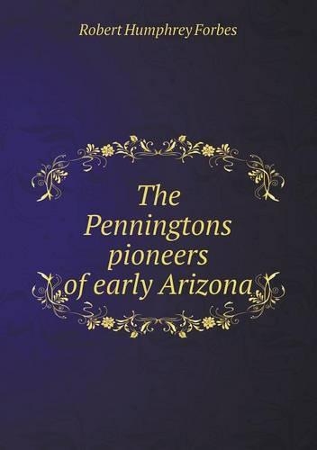 The Penningtons pioneers of early Arizona