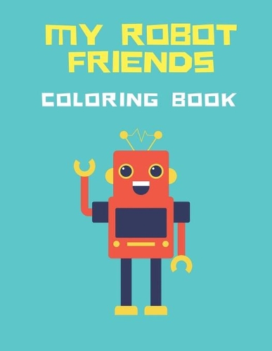 My Robot friends Coloring Book