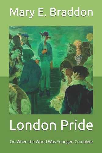 London Pride: Or, When the World Was Younger: Complete