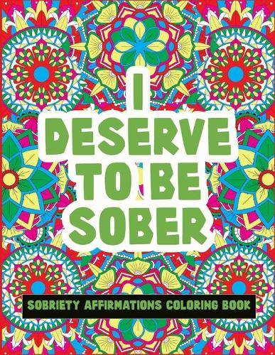 Sobriety Affirmations Coloring Book: Sobriety & Addiction Recovery Gift for Men & Women