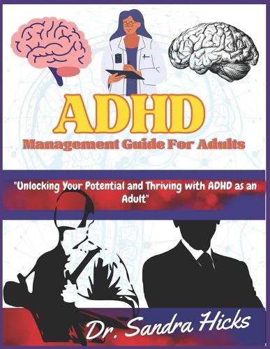 ADHD Management Guide for adults: "Unlocking Your Potential and Thriving with ADHD as an Adult"(3 ADHD Management Guides)