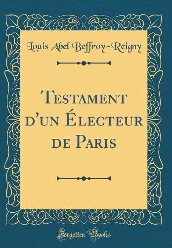 Testament d'un Électeur de Paris (Classic Reprint)
