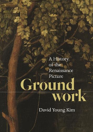 Groundwork: A History of the Renaissance Picture