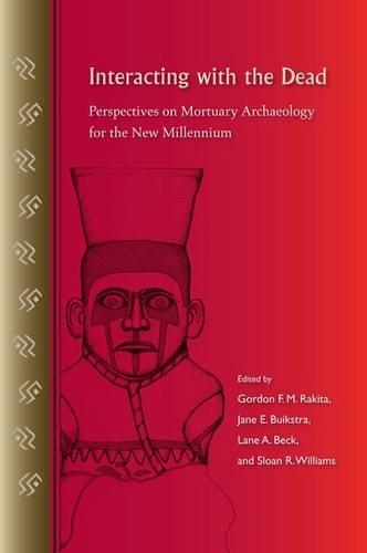 Interacting with the Dead: Perspectives on Mortuary Archaeology for the New Millennium