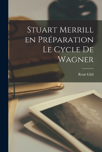 Stuart Merrill en Préparation Le Cycle de Wagner