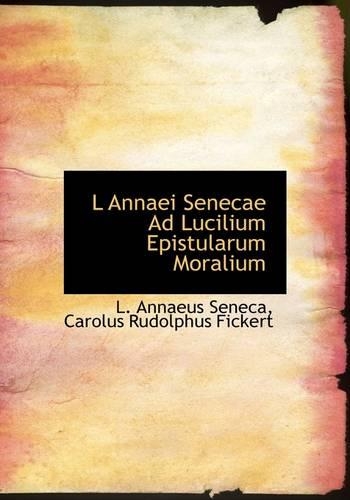 L Annaei Senecae Ad Lucilium Epistularum Moralium