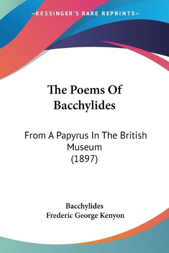 The Poems Of Bacchylides: From A Papyrus In The British Museum (1897)