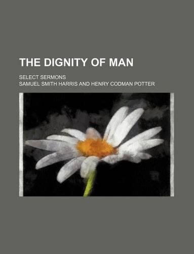 The Dignity of Man; Select Sermons