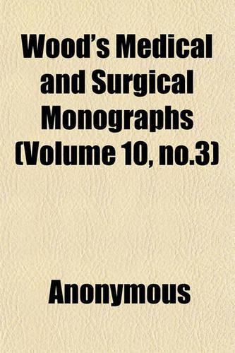 Wood's Medical and Surgical Monographs (Volume 10, No.3): (English)