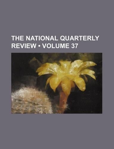 The National Quarterly Review (Volume 37): (English)