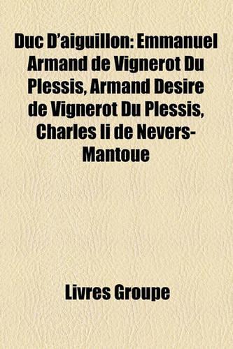 Duc D'Aiguillon: Emmanuel Armand de Vignerot Du Plessis, Armand Dsir de Vignerot Du Plessis, Charles II de Nevers-Mantoue(French)