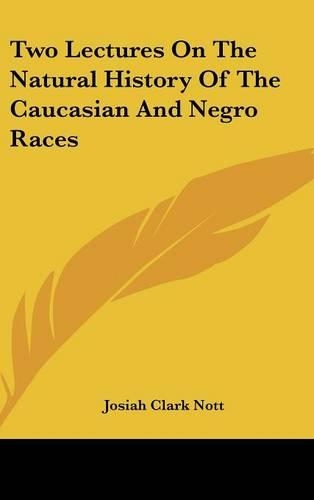 Two Lectures on the Natural History of the Caucasian and Negro Races