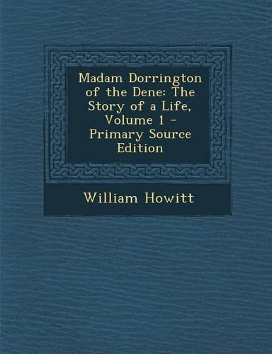 Madam Dorrington of the Dene: The Story of a Life, Volume 1(English)