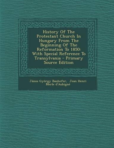 History of the Protestant Church in Hungary from the Beginning of the Reformation to 1850