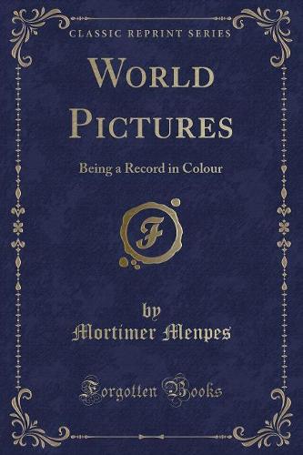 World Pictures: Being a Record in Colour (Classic Reprint)(English)