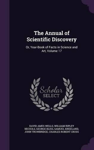 The Annual of Scientific Discovery: Or, Year-Book of Facts in Science and Art, Volume 17(English)
