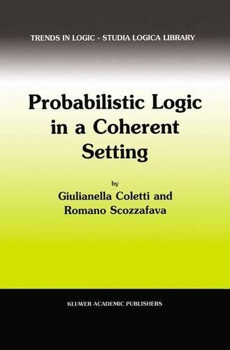 Probabilistic Logic in a Coherent Setting: (15 Trends in Logic)