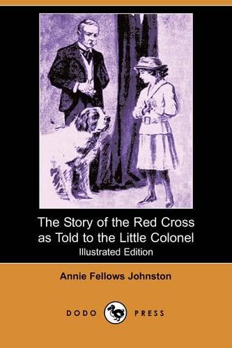The Story of the Red Cross as Told to the Little Colonel: (English)
