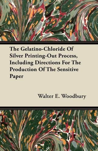 The Gelatino-Chloride Of Silver Printing-Out Process, Including Directions For The Production Of The Sensitive Paper: (English)