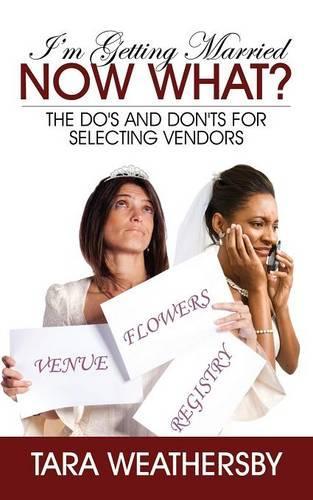 I'm Getting Married Now What?: The Do's and Don'ts for Selecting Vendors(English)