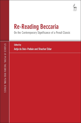 Re-Reading Beccaria: On the Contemporary Significance of a Penal Classic(Studies in Penal Theory and Penal Ethics)