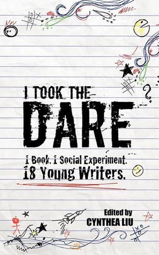 I Took the Dare: 1 Book. 1 Social Experiment. 18 Young Writers(English)