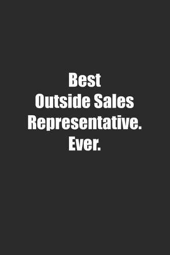 Best Outside Sales Representative. Ever.: Lined notebook