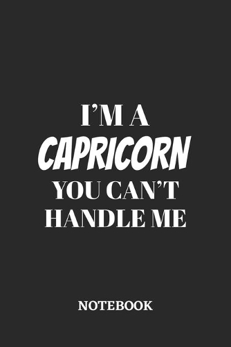 I'm a Capricorn You can't handle me Notebook: 6x9 inches - 110 blank numbered pages - Greatest Zodiac Sign Journal - Gift, Present Idea