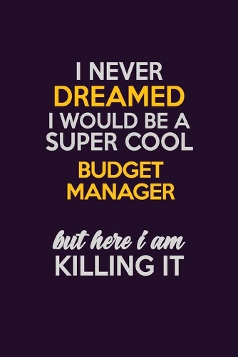 I Never Dreamed I Would Be A Super cool Budget Manager But Here I Am Killing It