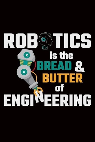 Robotics is the Bread & Butter of Engineering: robotics gift engineer robot - 110 Pages Notebook/Journal
