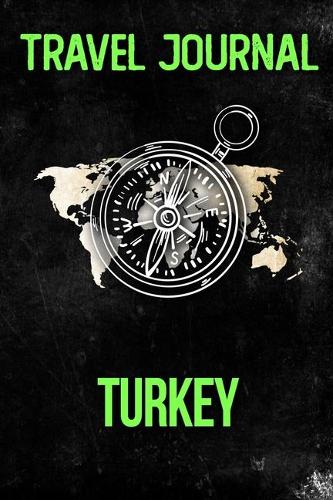 Travel Journal Turkey: Travel Diary and Planner - Journal, Notebook, Book, Journey - Writing Logbook - 120 Pages 6x9 - Gift For Backpacker