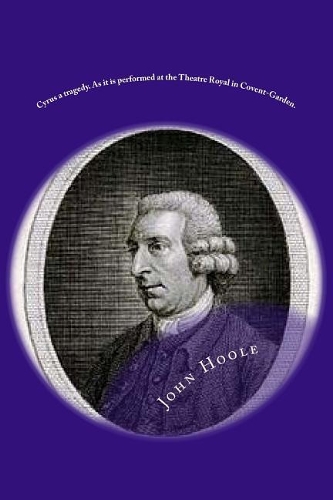 Cyrus a tragedy. As it is performed at the Theatre Royal in Covent-Garden.