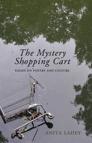 The Mystery Shopping Cart:: A Collection of Essays, Reviews, and Interviews That Offer Insight Into Contemporary Canadian Poetry and Culture