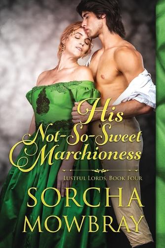 His Not-So-Sweet Marchioness: A Steamy Victorian Romance(4 Lustful Lords)