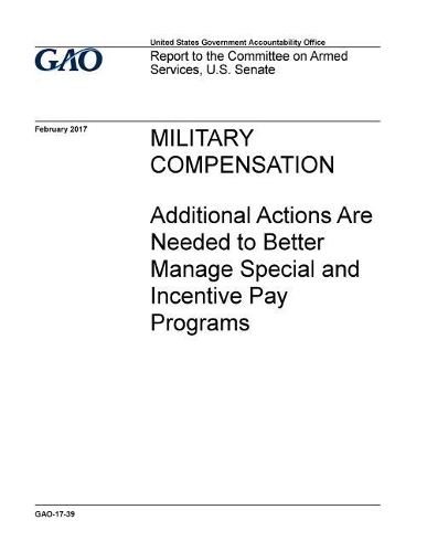 Military Compensation: Additional Actions Are Needed to Better Manage Special and Incentive Pay Programs