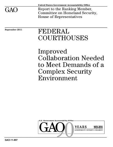 Federal Courthouses: Improved Collaboration Needed to Meet Demands of a Complex Security Environment